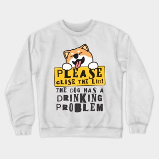 Close The Lid, The Dog Has A Drinking Problem Funny Doggo Meme Sign For Your Bathroom! Crewneck Sweatshirt